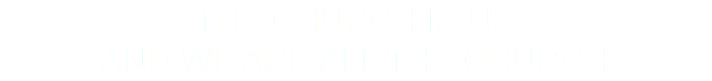 the church IS US and we are all the church